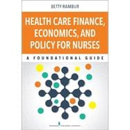 Health Care Finance, Economics, and Policy for Nurses: A Foundational Guide 9780826123220