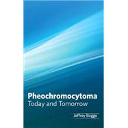 Pheochromocytoma: Today and Tomorrow 9781632423221