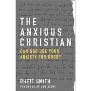 The Anxious Christian Can God Use Your Anxiety for Good? 9780802413222