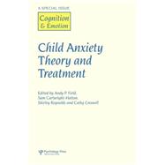 Child Anxiety Theory and Treatment: A Special Issue of Cognition and Emotion 9781138883222