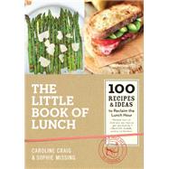 The Little Book of Lunch: 100 Recipes & Ideas to Reclaim the Lunch Hour 9781941393222