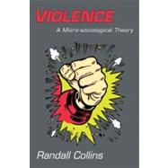 Violence : A Micro-Sociological Theory 9780691143224