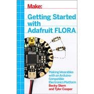 Getting Started With Adafruit Flora: Making Wearables With an Arduino-compatible Electronics Platform 9781457183225