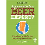 So You Want to Be a Beer Expert? 9781852493226