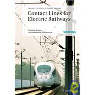 Contact Lines for Electrical Railways : Planning, Design, Implementation, Maintenance 9783895783227