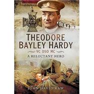 Theodore Bayley Hardy, VC, DSO, MC 9781473823228