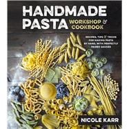 Handmade Pasta Workshop & Cookbook Recipes, Tips and Tricks 