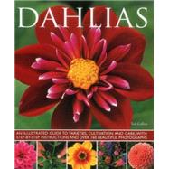 Dahlias: An Illustrated Guide to Varieties, Cultivation and Care, With Step-by-step Instructions and over 160 Beautiful Photographs 9781780193229