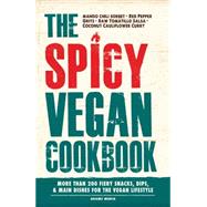 The Spicy Vegan Cookbook: More Than 200 Fiery Snacks, Dips, & Main Dishes for the Vegan Lifestyle 9781440573231