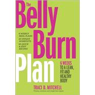 The Belly Burn Plan Six Weeks to a Lean, Fit & Healthy Body 9780373893232