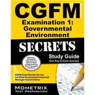 Cgfm Examination 1: Governmental Environment Secrets Study Guide 9781609713232