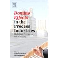 Domino Effects in the Process Industries : Modelling, Prevention and Managing 9780444543233