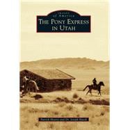 The Pony Express in Utah 9781467133234