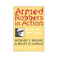 Armed Robbers in Action : Stickups and Street Culture 9781555533236