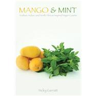 Mango and Mint : Arabian, Indian, and North African Inspired Vegan Cuisine 9781604863239