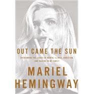 Out Came the Sun: Overcoming the Legacy of Mental Illness, Addiction, and Suicide in My Family 9781941393239