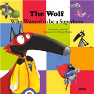 The Wolf Who Wanted to Be a Superhero 9782733843239