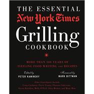 The Essential New York Times Grilling Cookbook More Than 100 Years of Sizzling Food Writing and Recipes 9781402793240