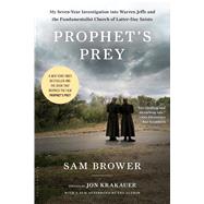 Prophet's Prey My Seven-Year Investigation into Warren Jeffs and the Fundamentalist Church of Latter-Day Saints 9781608193240