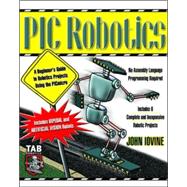 PIC Robotics: A Beginner's Guide to Robotics Projects Using the PIC Micro