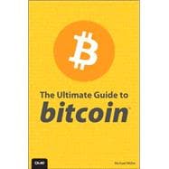 The Ultimate Guide to Bitcoin 9780789753243