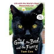 The Good, the Bad, and the Furry Life with the World's Most Melancholy Cat 9781250063243