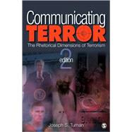 Communicating Terror : The Rhetorical Dimensions of Terrorism 9781412973243