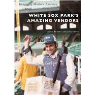 White Sox Park's Amazing Vendors 9781467103244
