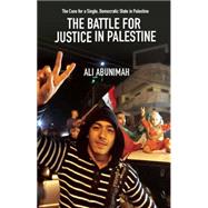 The Battle for Justice in Palestine: The Case for a Single Democratic State in Palestine 9781608463244