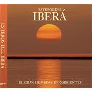 Esteros del Iberá The Great Wetlands of Argentina 9780984693245