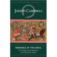Romance of the Grail The Magic and Mystery of Arthurian Myth 9781608683246