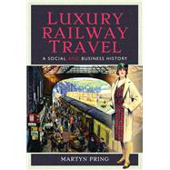 Luxury Railway Travel 9781526713247