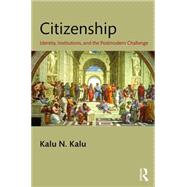 Citizenship: Identity, Institutions, and the Postmodern Challenge 9781482223248