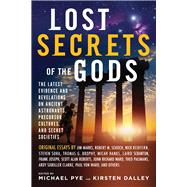 Lost Secrets of the Gods: The Latest Evidence and Revelations on Ancient Astronauts, Precursor Cultures, and Secret Societies 9781601633248