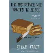 The Bus Driver Who Wanted To Be God & Other Stories 9781594633249