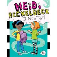 Heidi Heckelbeck Is Not a Thief! 9781481423250
