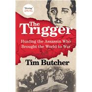 The Trigger Hunting the Assassin Who Brought the World to War 9780802123251