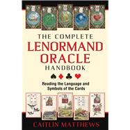 The Complete Lenormand Oracle Handbook 9781620553251