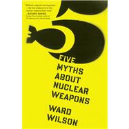 Five Myths About Nuclear Weapons 9780544103252