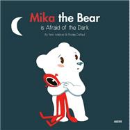 Mika the Bear Is Afraid of the Dark 9782733843253