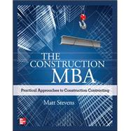 The Construction MBA: Practical Approaches to Construction Contracting 9780071763257