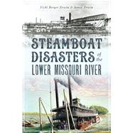 Steamboat Disasters of the Lower Missouri River 9781467143257