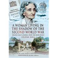 A Woman in the Shadow of the Second World War: Helena Hall’s Journal from the Home Front 9781473823259