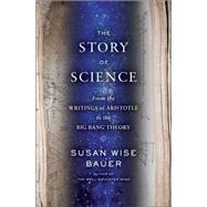 The Story of Science: From the Writings of Aristotle to the Big Bang Theory 9780393243260
