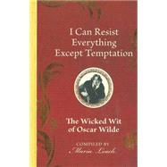 I Can Resist Everything Except Temptation: The Wicked Wit of Oscar Wilde 9780785833260