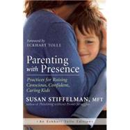 Parenting with Presence Practices for Raising Conscious, Confident, Caring Kids 9781608683260