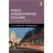 Public Administration Evolving: From Foundations to the Future 9780765643261