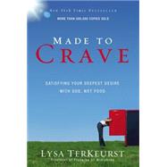 Made to Crave : Satisfying Your Deepest Desire with God, Not Food 9780310293262
