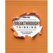 Breakthrough Thinking: A Guide to Creative Thinking and Idea Generation 9781440333262