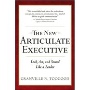 The New Articulate Executive: Look, Act and Sound Like a Leader 9780071743266